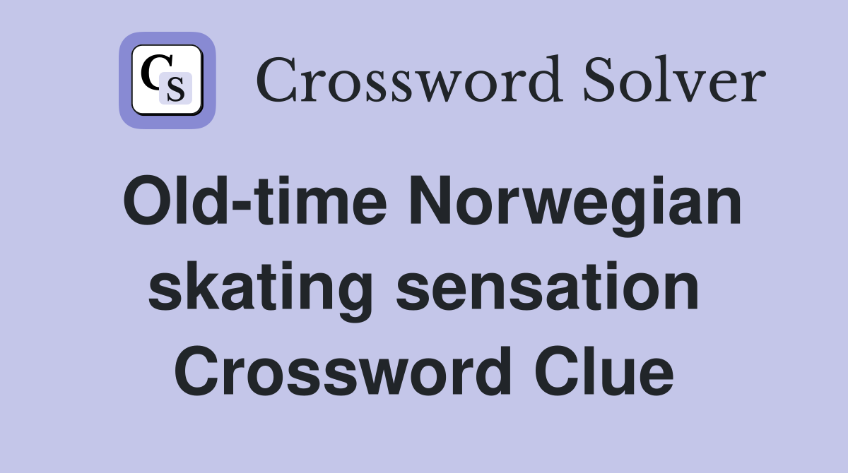 Old-time Norwegian skating sensation Crossword Clue