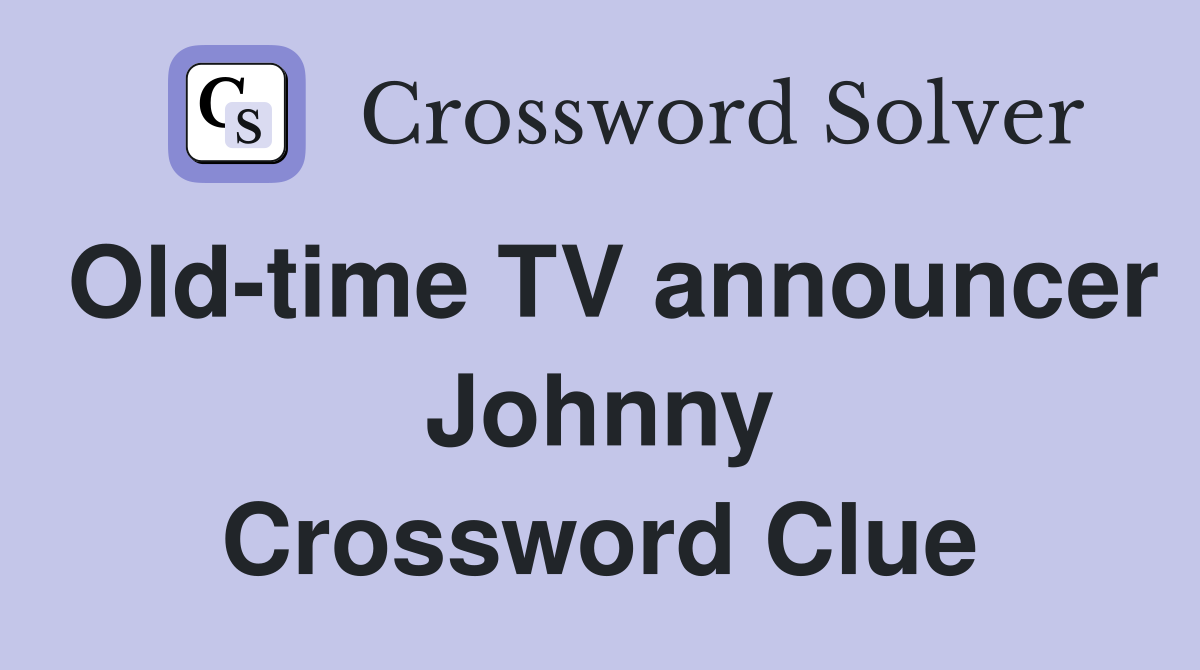 Old-time TV announcer Johnny Crossword Clue