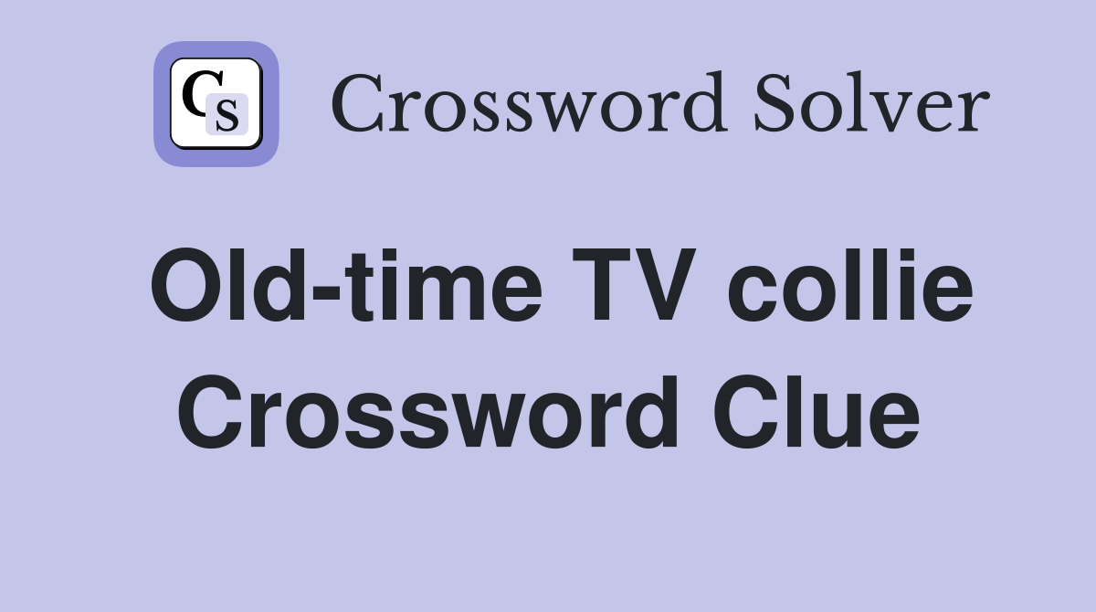 Old-time TV collie Crossword Clue