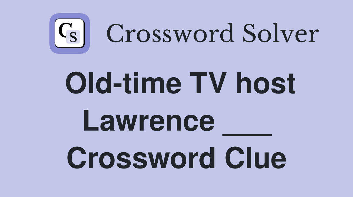 Old-time TV host Lawrence ___ Crossword Clue