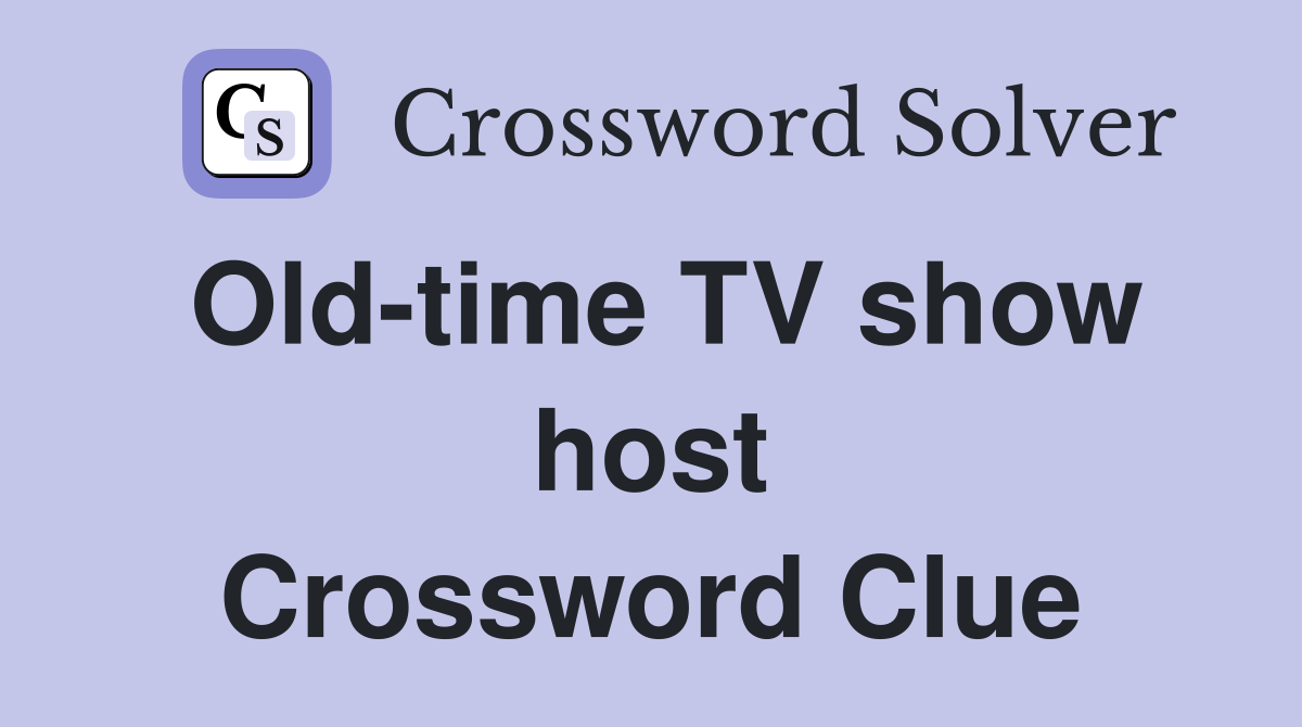 Old-time TV show host Crossword Clue