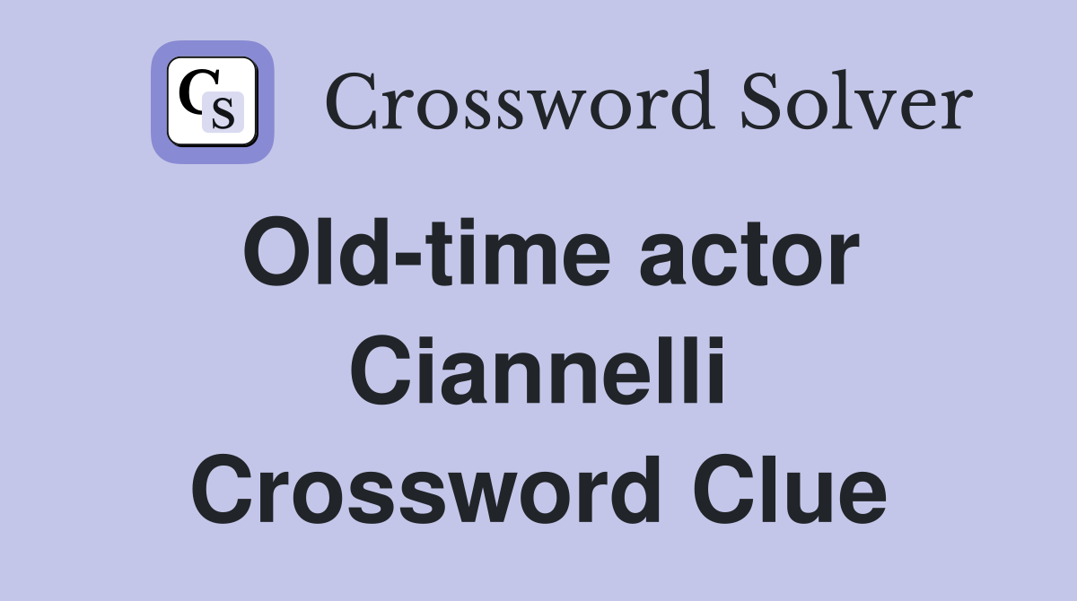 Old-time actor Ciannelli Crossword Clue