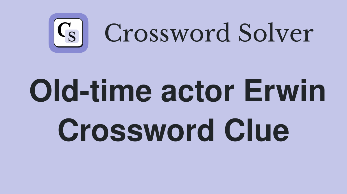 Old-time actor Erwin Crossword Clue