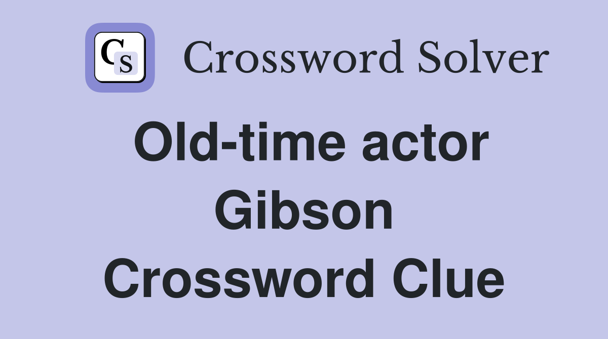 Old-time actor Gibson Crossword Clue