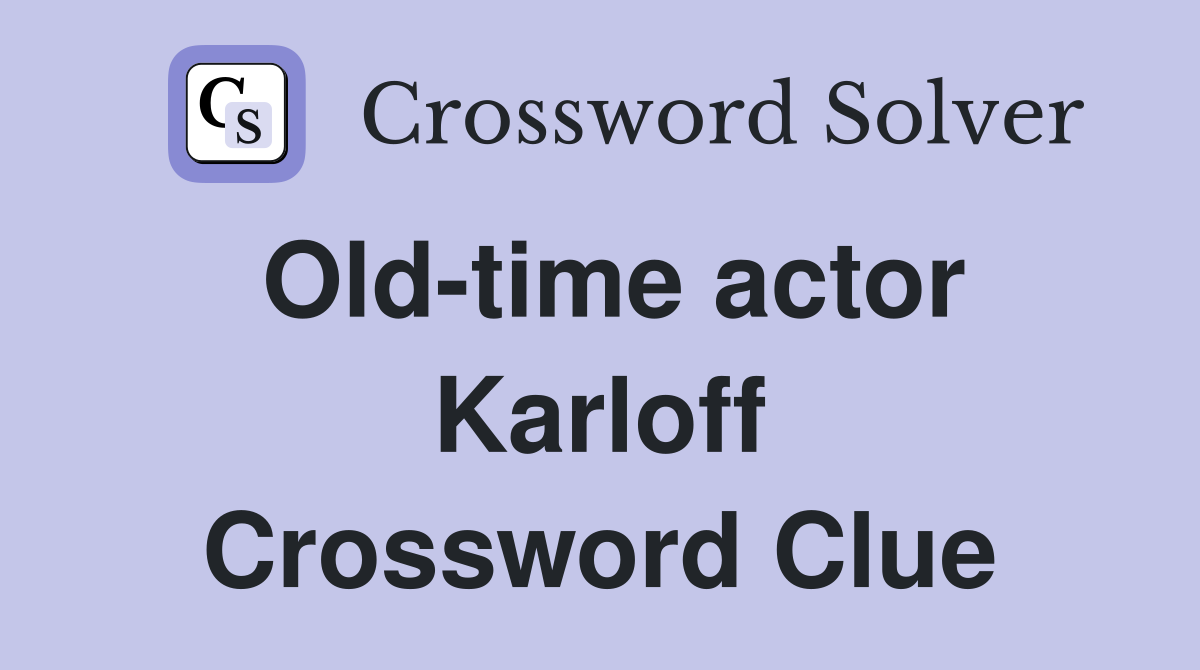 Old-time actor Karloff Crossword Clue