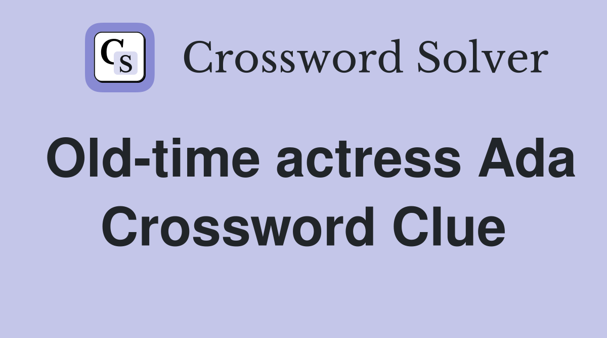 Old-time actress Ada Crossword Clue