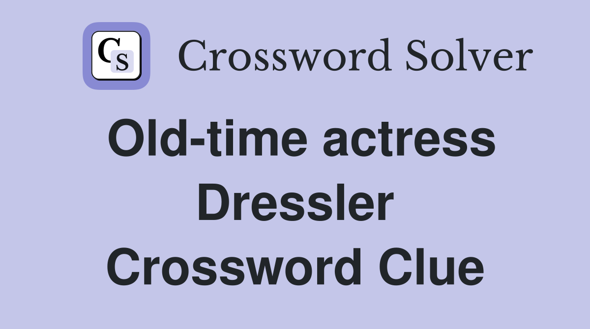 Old-time actress Dressler Crossword Clue