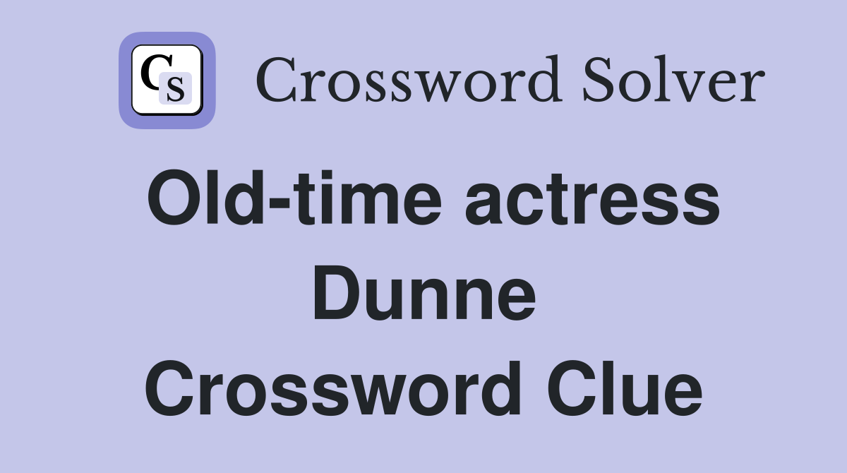 Old-time actress Dunne Crossword Clue