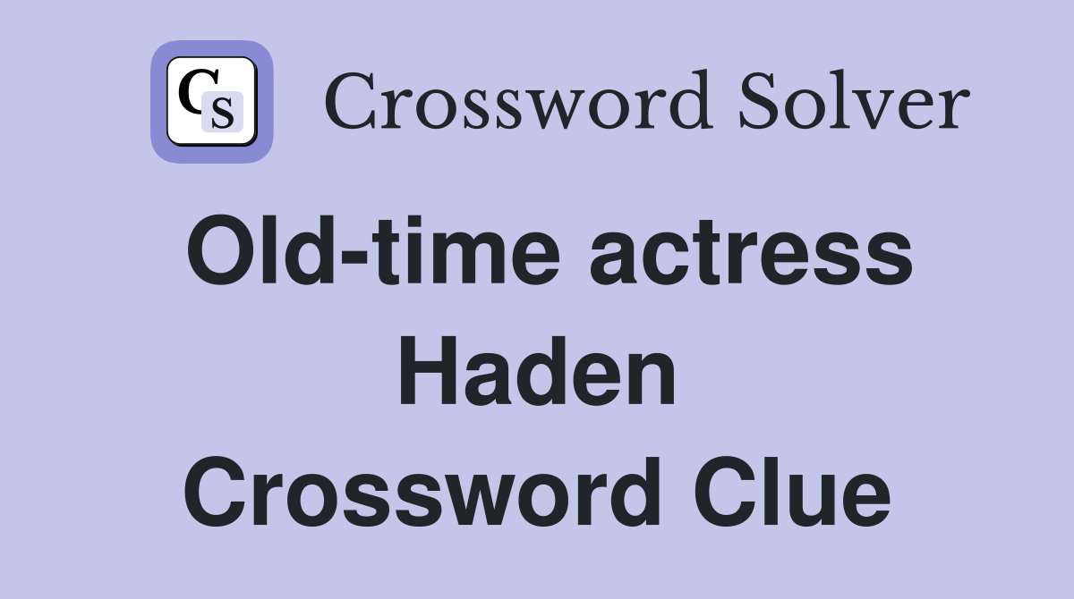 Old-time actress Haden Crossword Clue