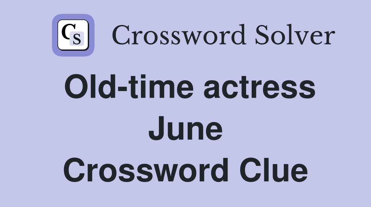 Old-time actress June Crossword Clue
