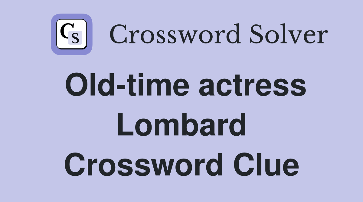 Old-time actress Lombard Crossword Clue