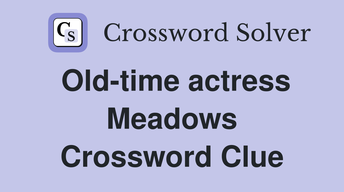 Old-time actress Meadows Crossword Clue