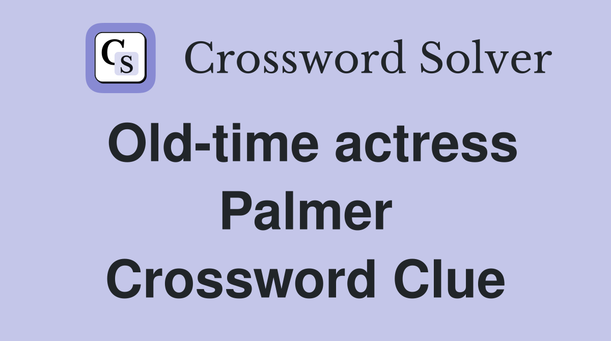 Old-time actress Palmer Crossword Clue