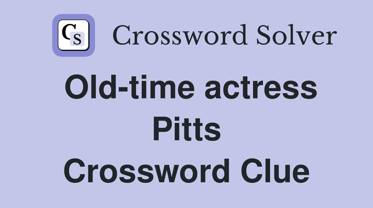 Old-time actress Pitts Crossword Clue