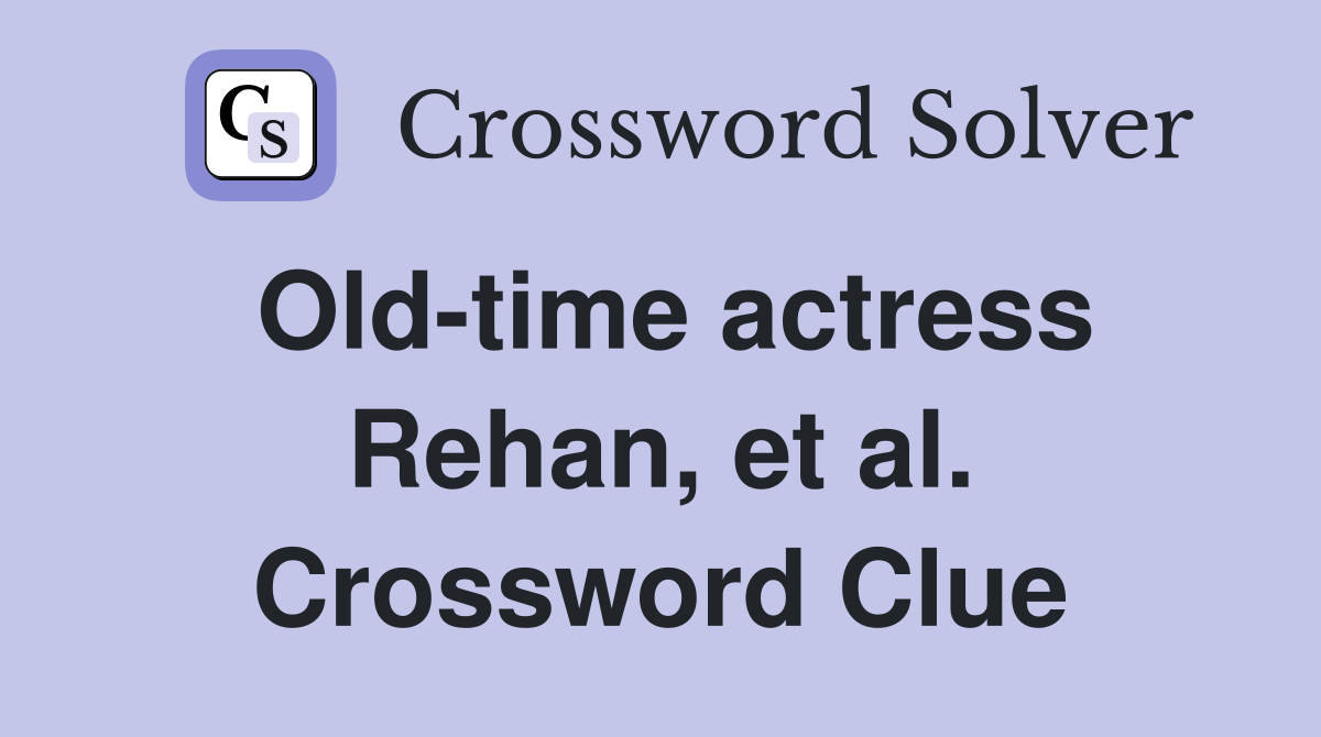 Old-time actress Rehan, et al. Crossword Clue