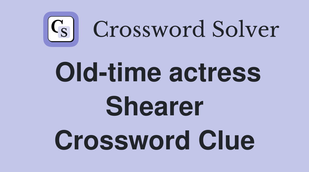 Old-time actress Shearer Crossword Clue