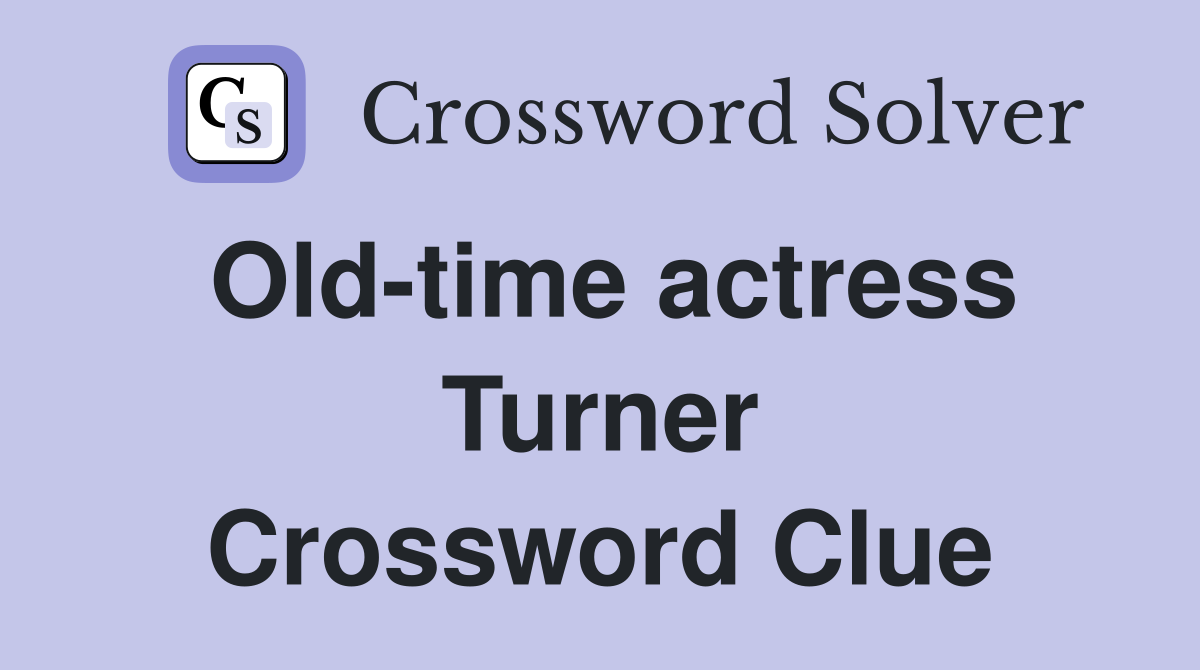 Old-time actress Turner Crossword Clue