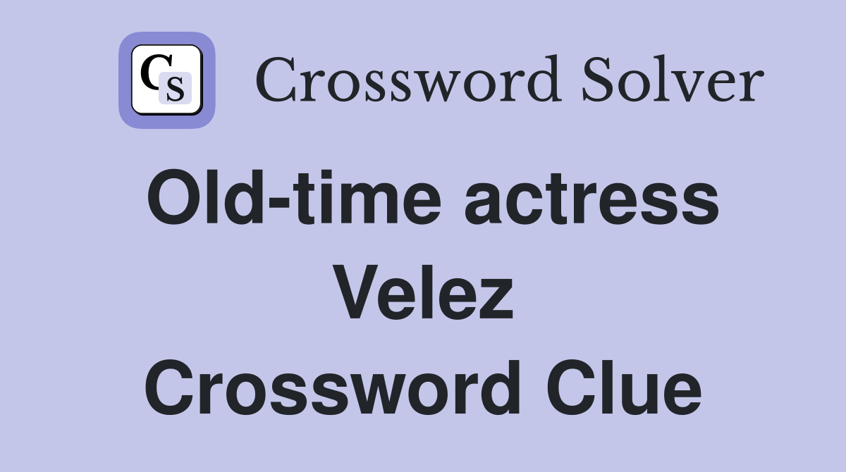 Old-time actress Velez Crossword Clue