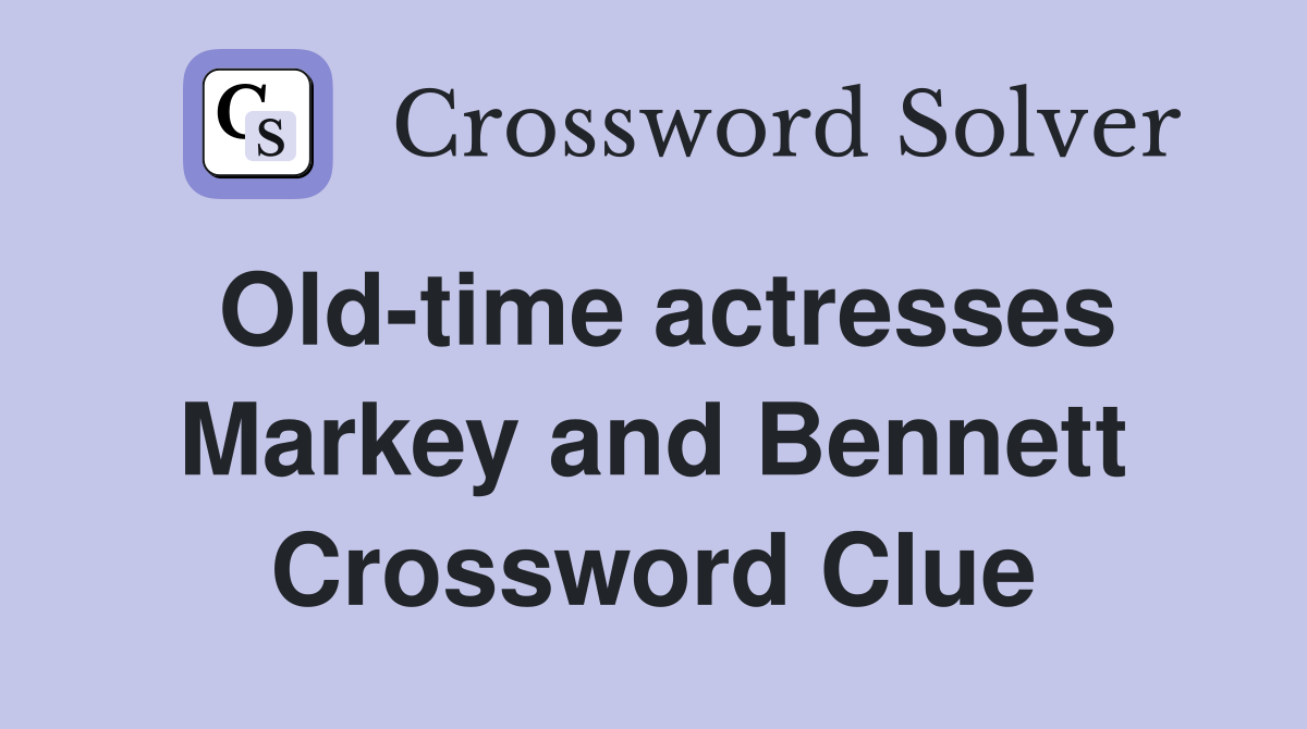 Old-time actresses Markey and Bennett Crossword Clue