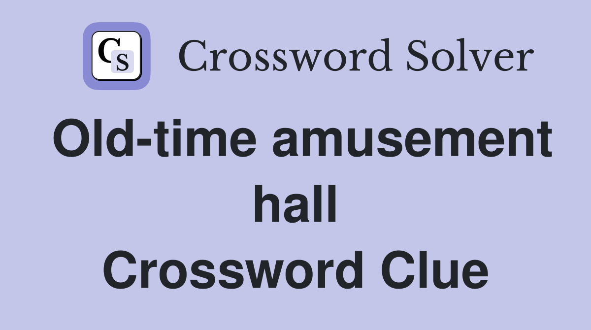 Old-time amusement hall Crossword Clue
