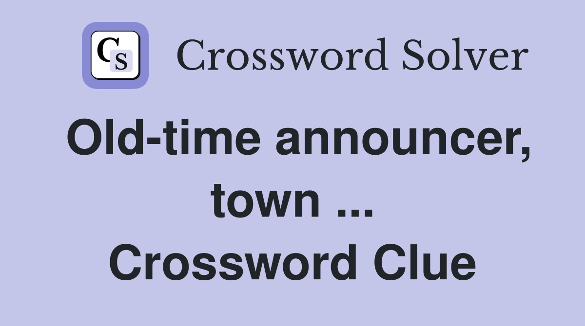 Old-time announcer, town ... Crossword Clue