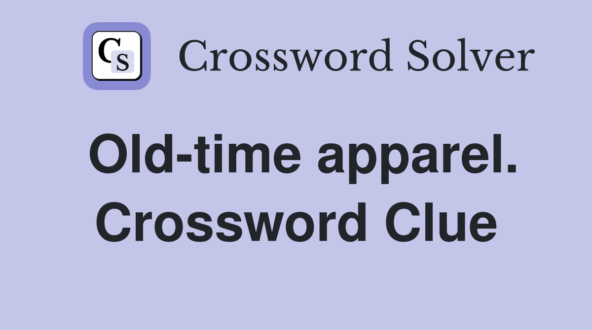 Old-time apparel. Crossword Clue