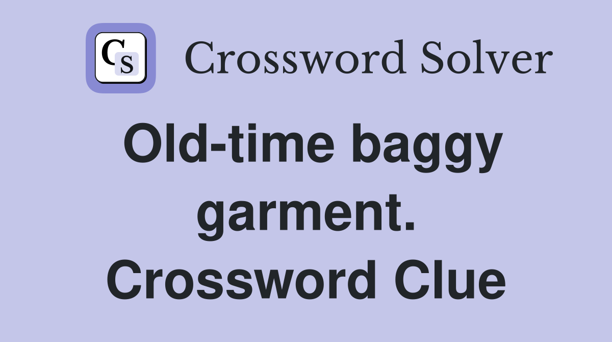 Old-time baggy garment. Crossword Clue