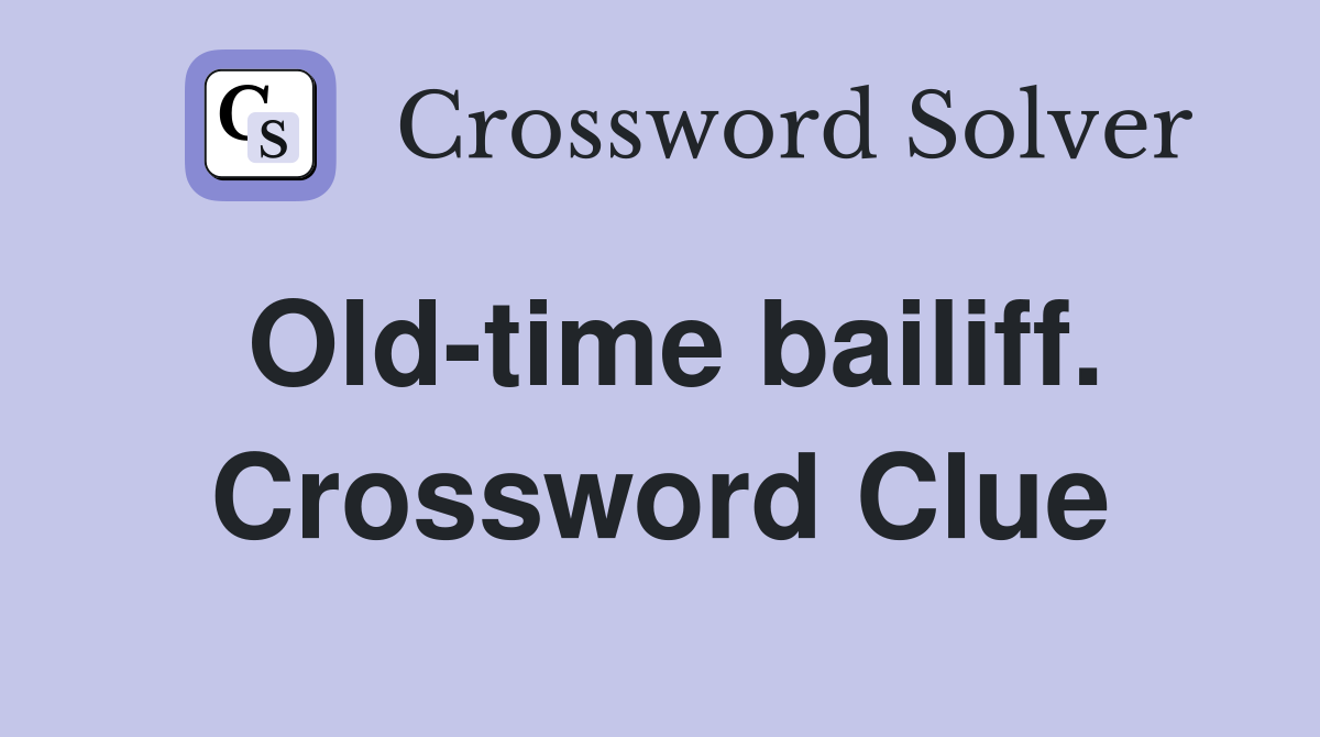 Old-time bailiff. Crossword Clue