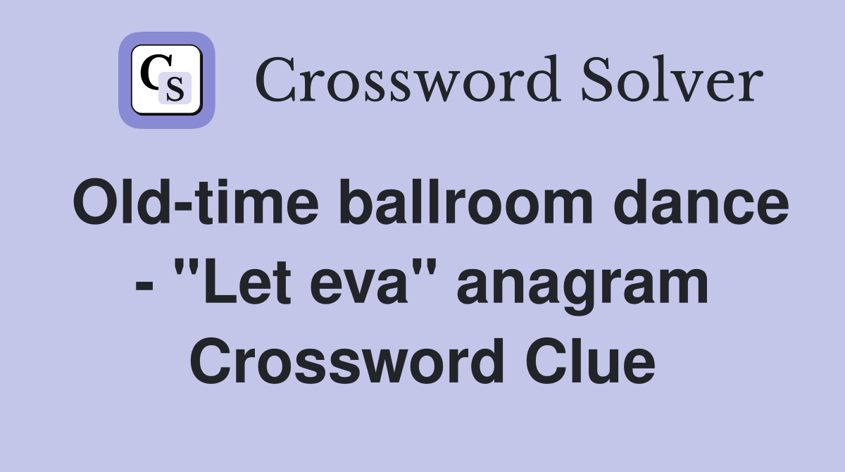 Old-time ballroom dance - "Let eva" anagram Crossword Clue