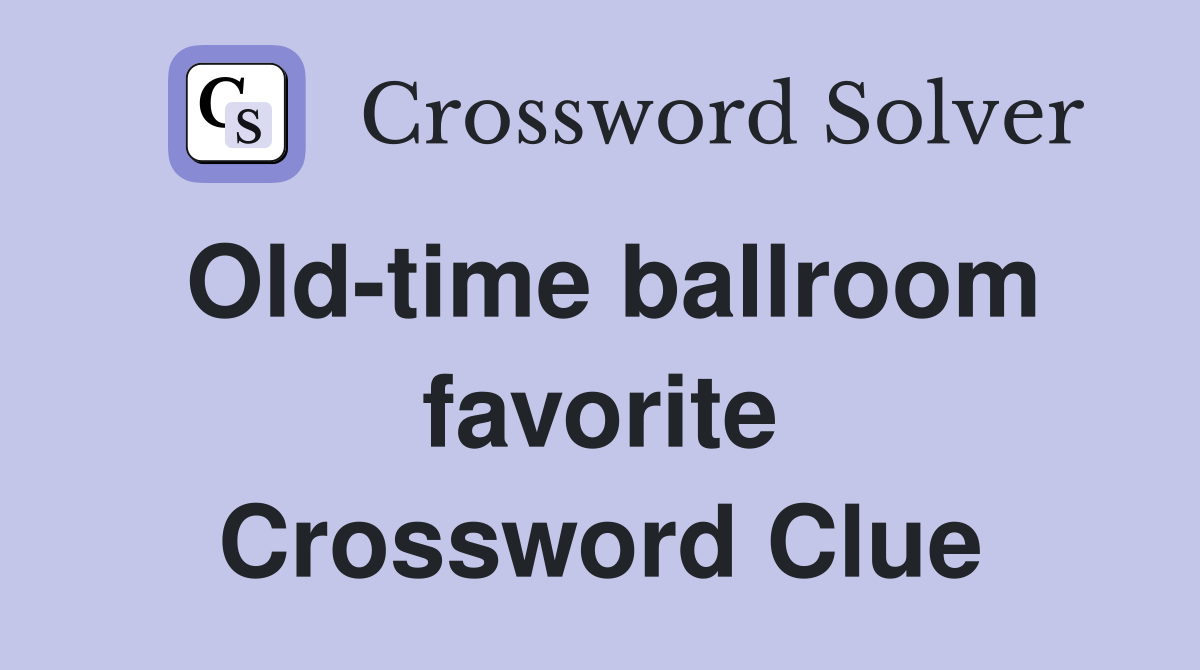 Old-time ballroom favorite Crossword Clue