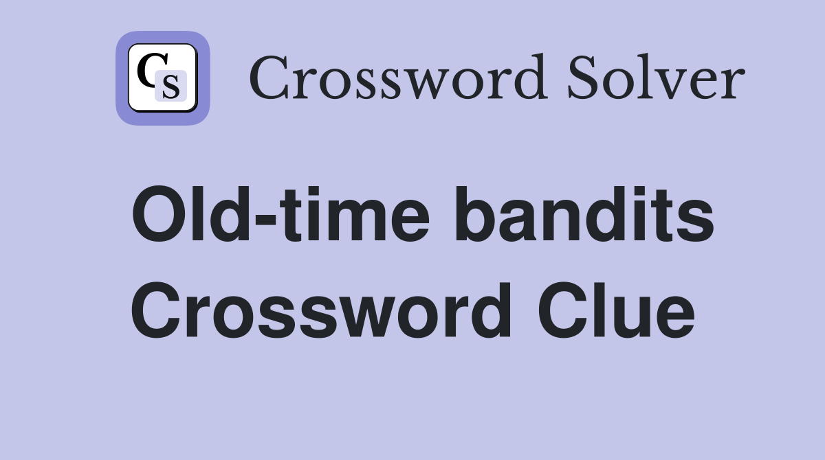 Old-time bandits Crossword Clue