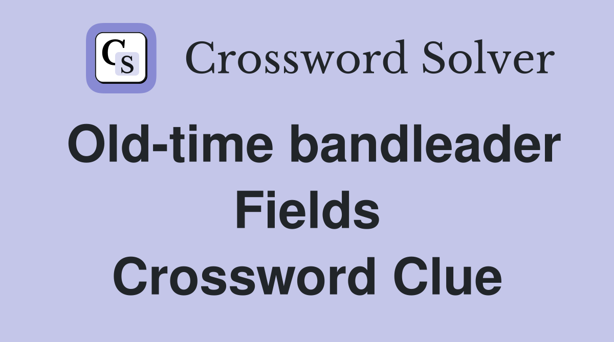 Old-time bandleader Fields Crossword Clue