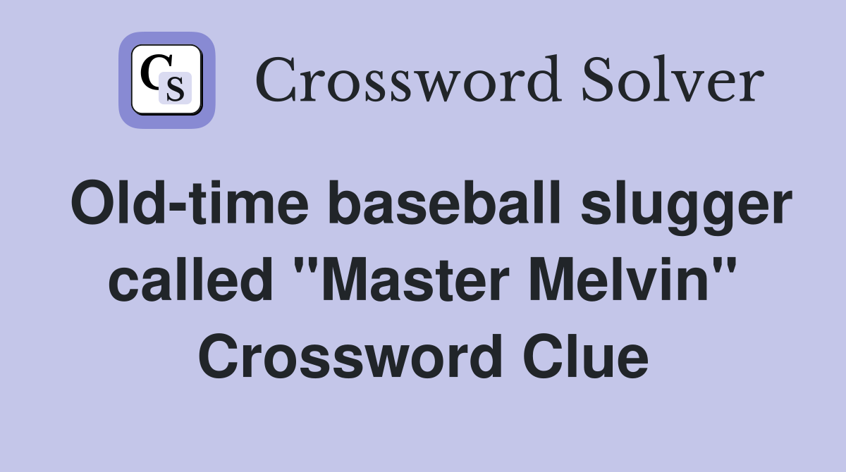 Old-time baseball slugger called "Master Melvin" Crossword Clue