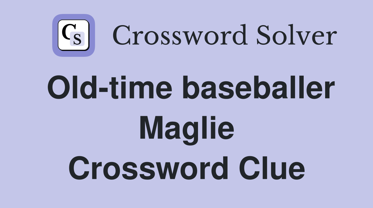 Old-time baseballer Maglie Crossword Clue