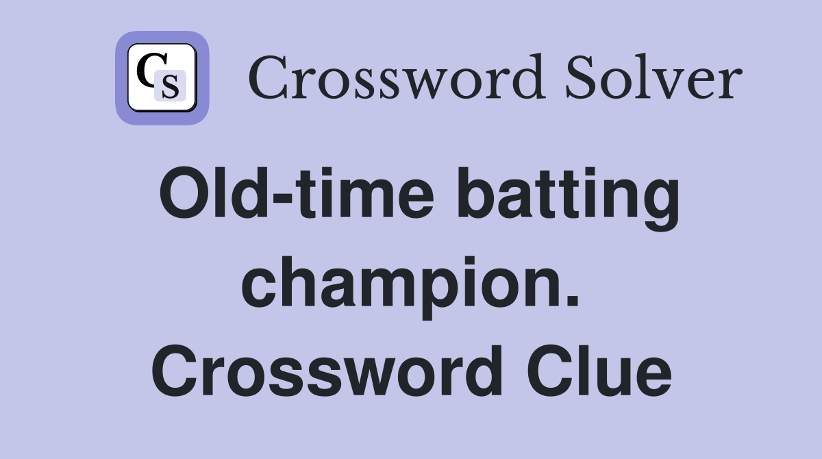 Old-time batting champion. Crossword Clue