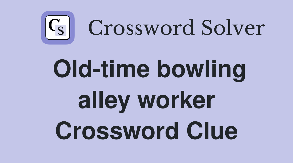 Old-time bowling alley worker Crossword Clue
