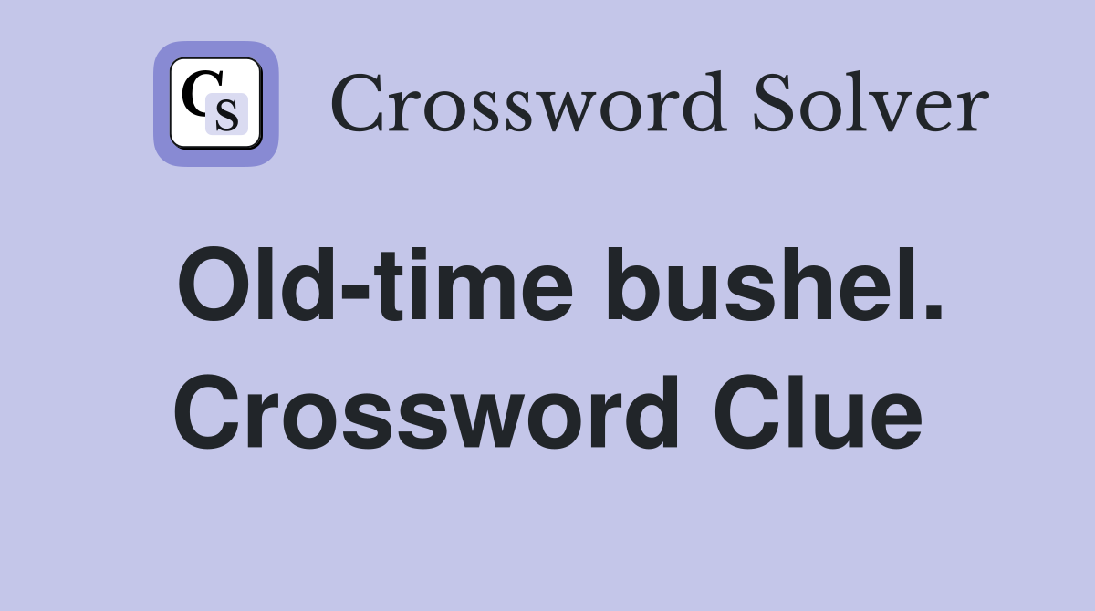 Old-time bushel. Crossword Clue