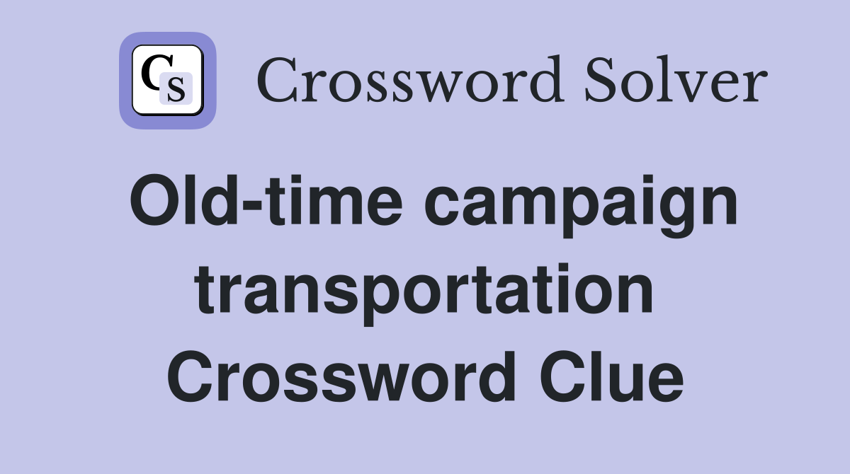 Old-time campaign transportation Crossword Clue
