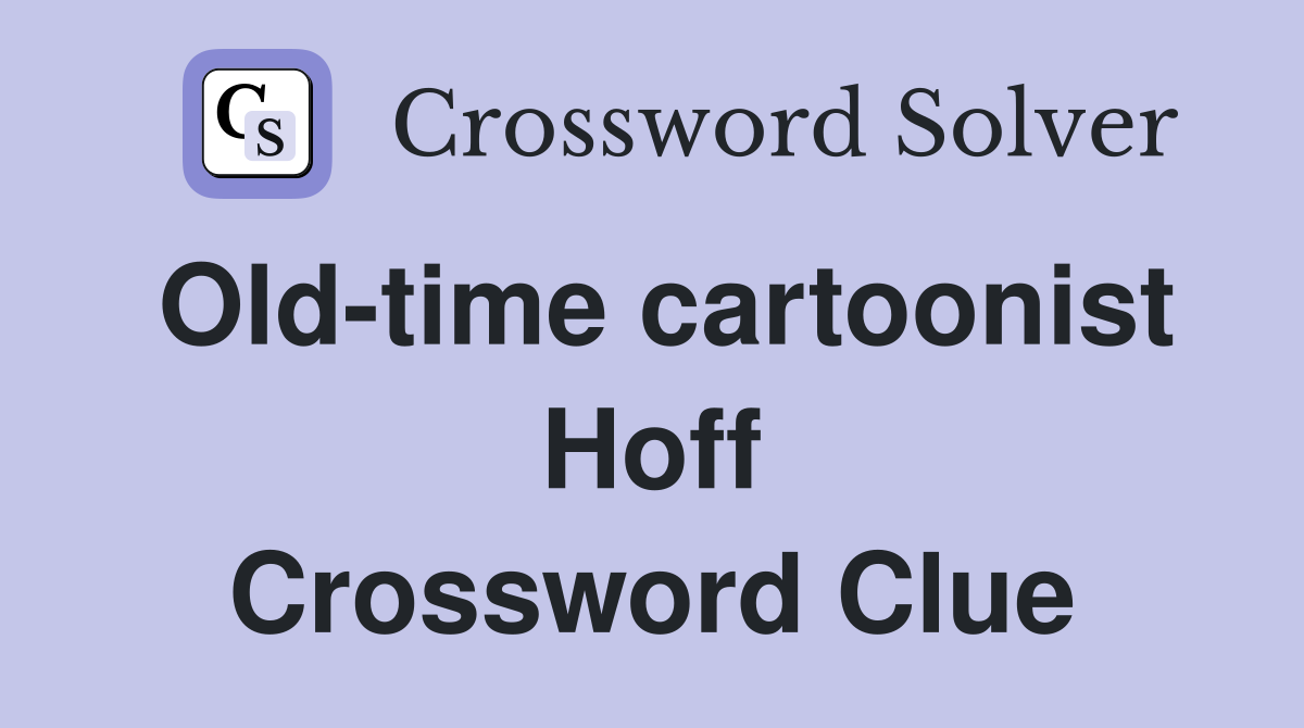 Old-time cartoonist Hoff Crossword Clue