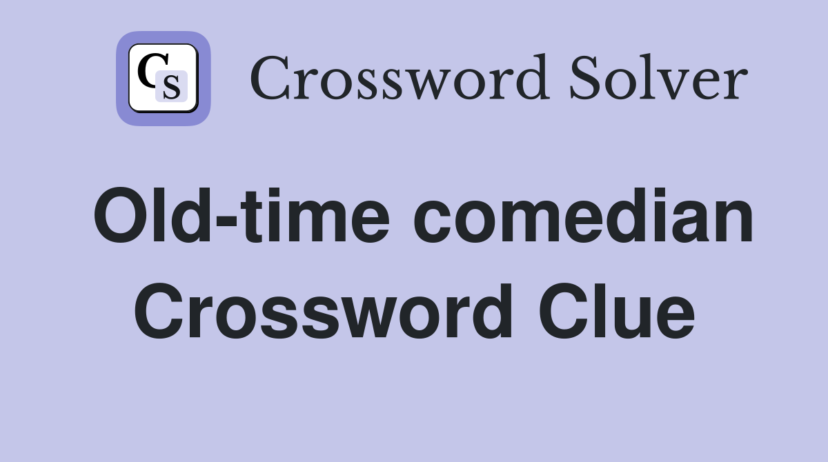 Old-time comedian Crossword Clue