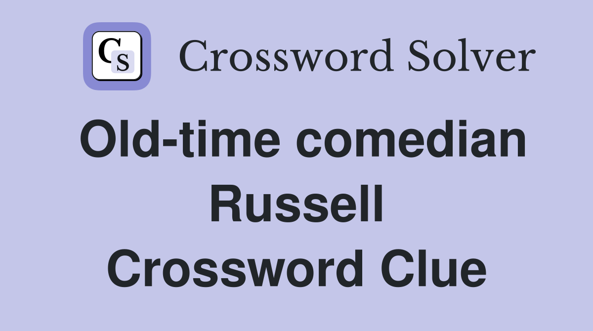 Old-time comedian Russell Crossword Clue