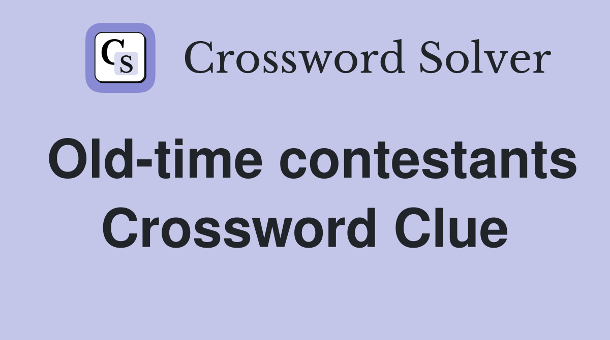 Old-time contestants Crossword Clue