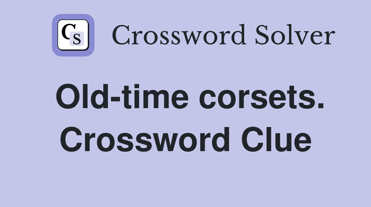 Old-time corsets. Crossword Clue