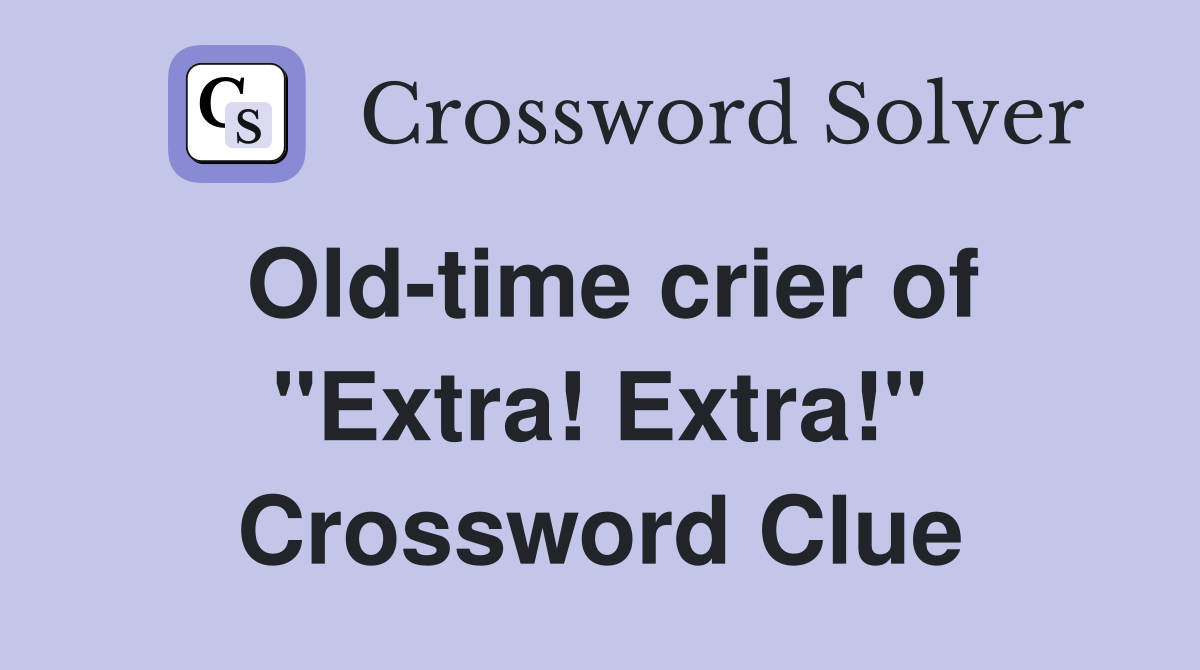 Old-time crier of "Extra! Extra!" Crossword Clue