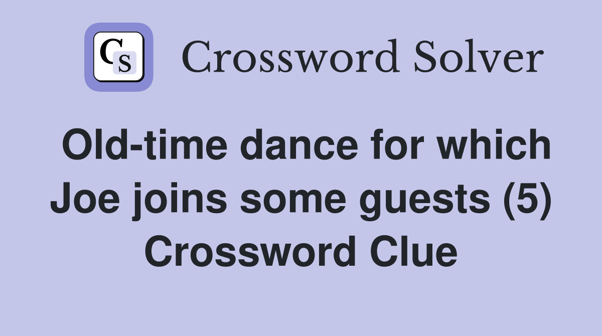 Old-time dance for which Joe joins some guests (5) Crossword Clue