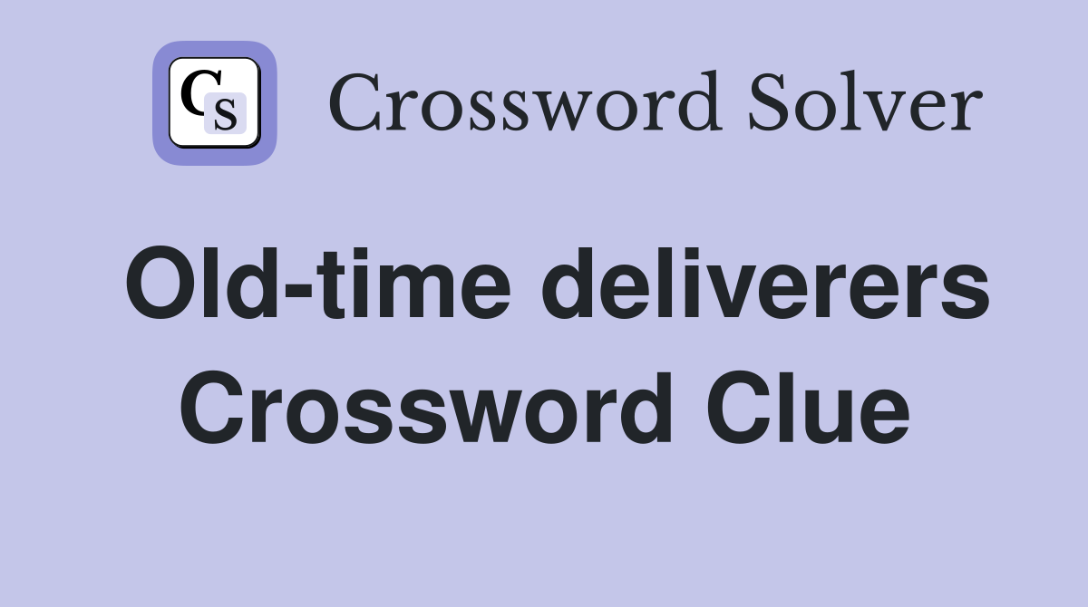 Old-time deliverers Crossword Clue