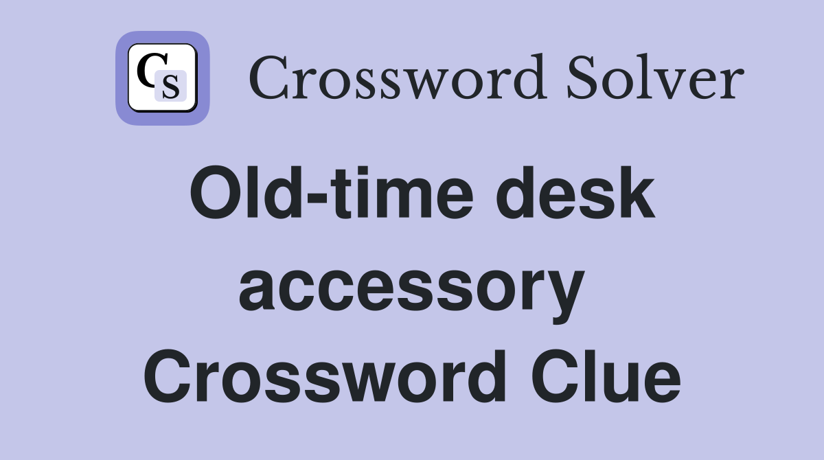 Old-time desk accessory Crossword Clue