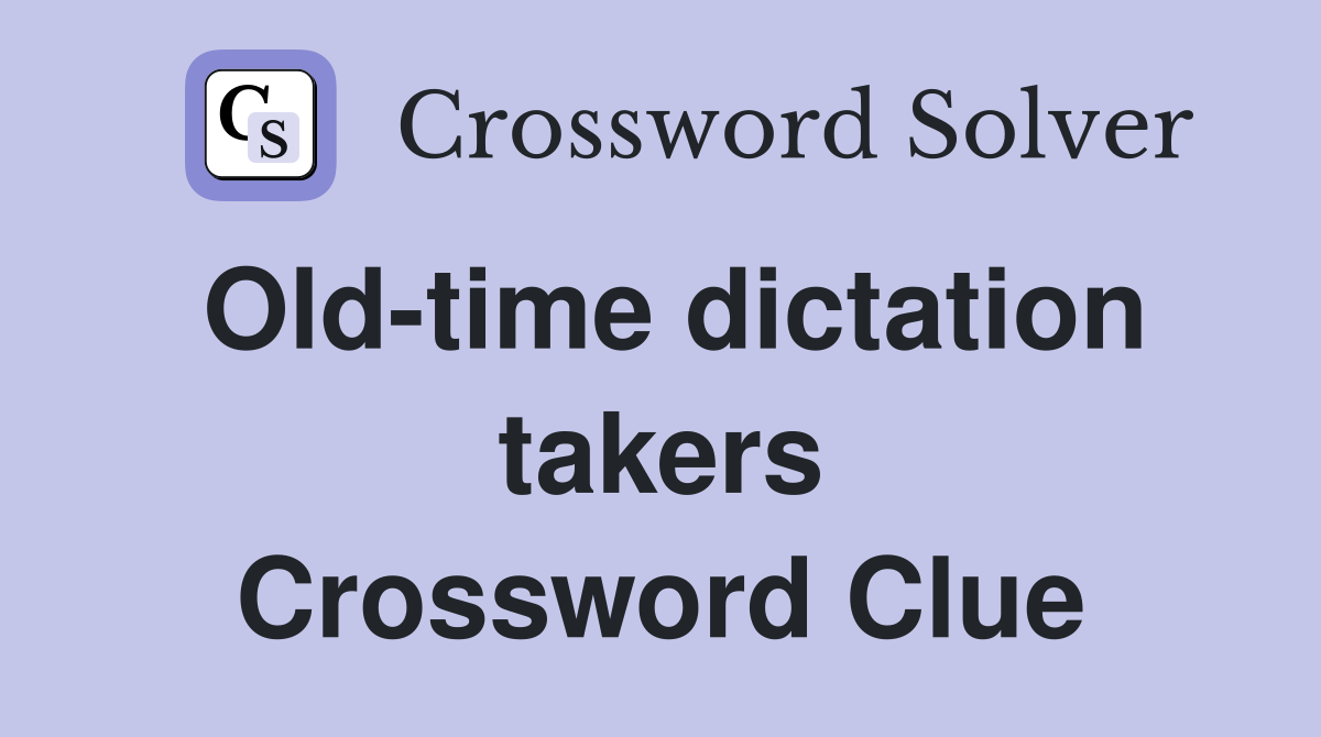 Old-time dictation takers Crossword Clue