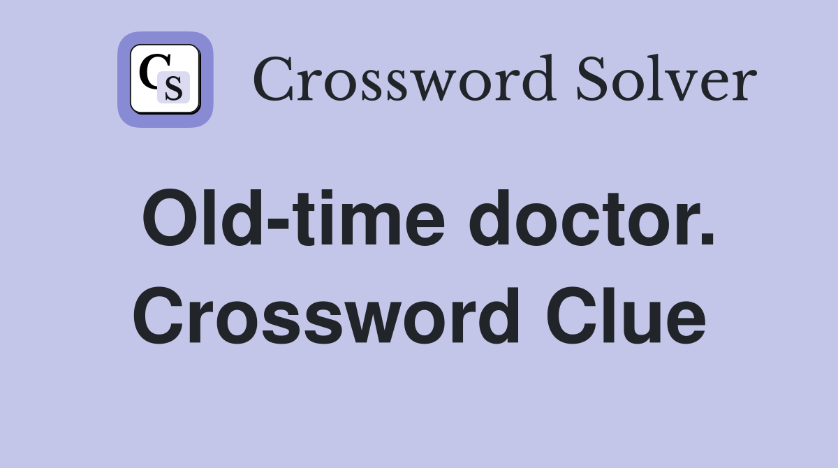 Old-time doctor. Crossword Clue