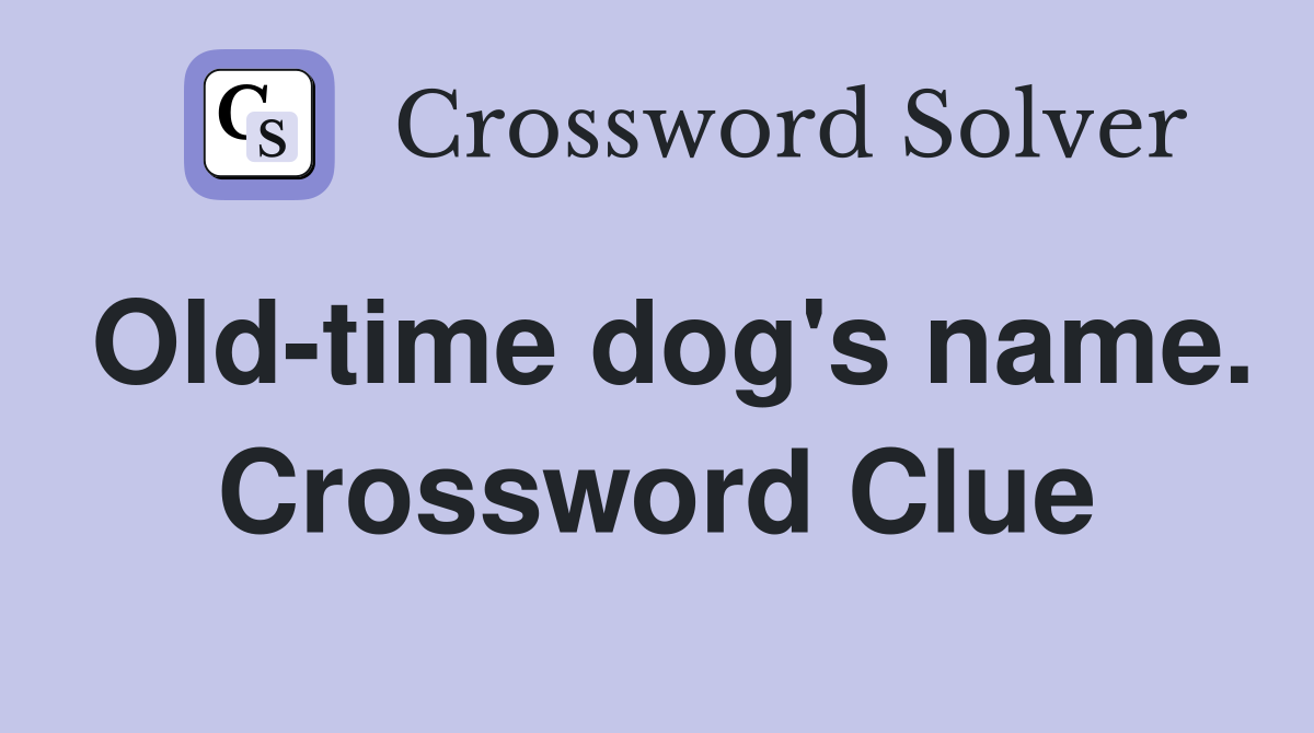 Old-time dog's name. Crossword Clue